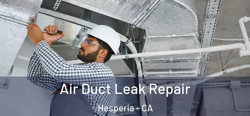 Air Duct Leak Repair Hesperia - CA