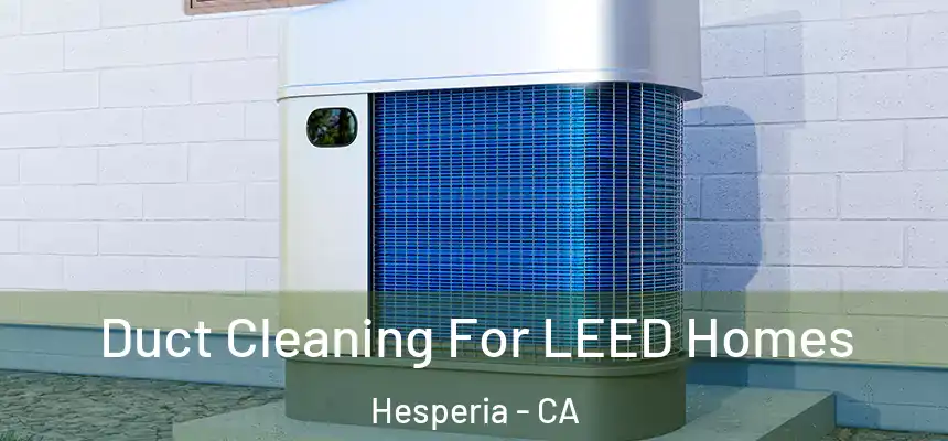Duct Cleaning For LEED Homes Hesperia - CA