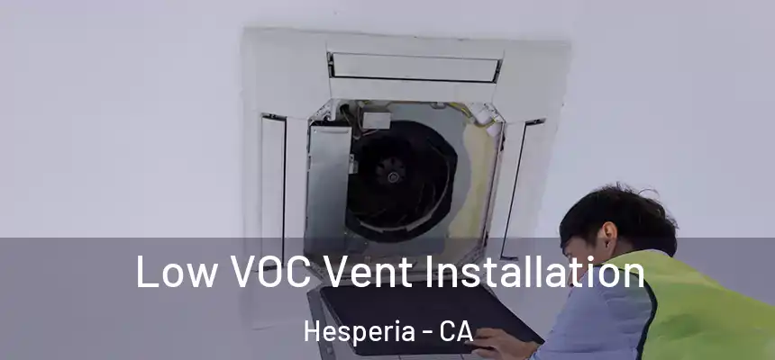  Low VOC Vent Installation Hesperia - CA