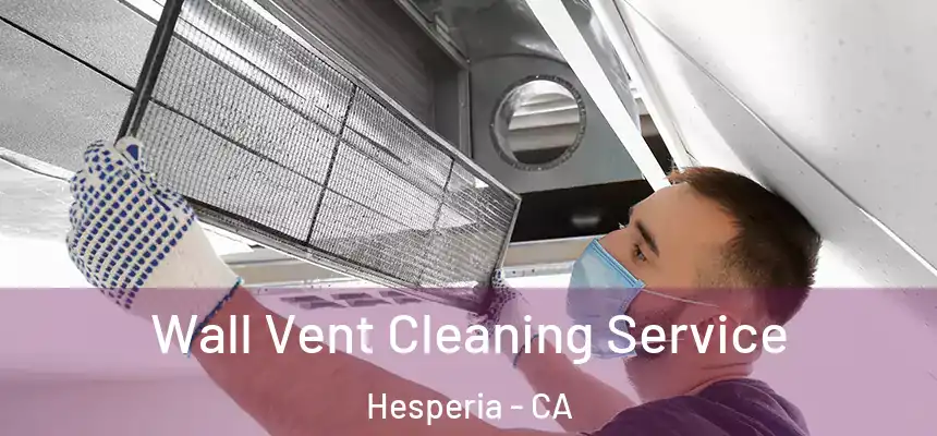 Wall Vent Cleaning Service Hesperia - CA